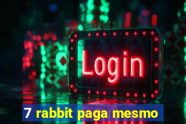 7 rabbit paga mesmo